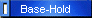 Base-Hold